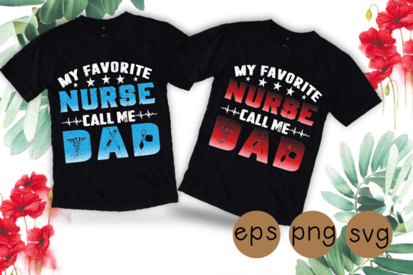 Favorite Nurse Calls Me Dad Svg: Graphics for T-Shirt Designs