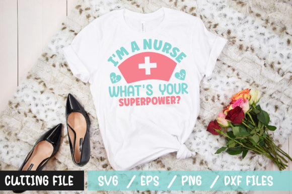 Im a Nurse Whats Your Superpower SVG: Graphics for T-Shirt Designs