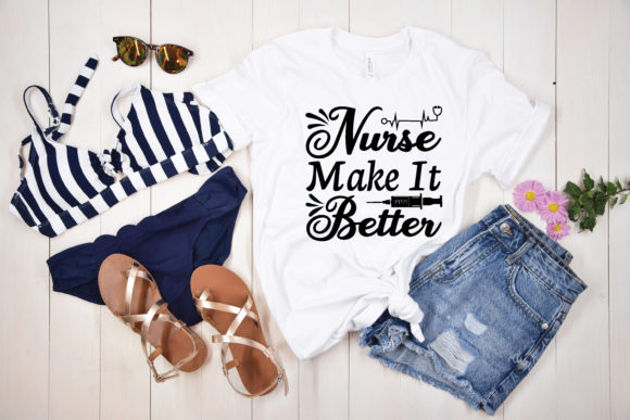 Nurse Make It Better SVG: Graphics for T-Shirt Designs