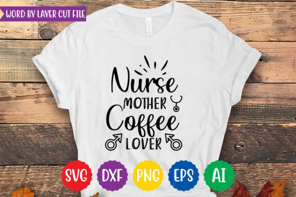 Nurse Mother Coffee Lover: Graphics for T-Shirt Designs