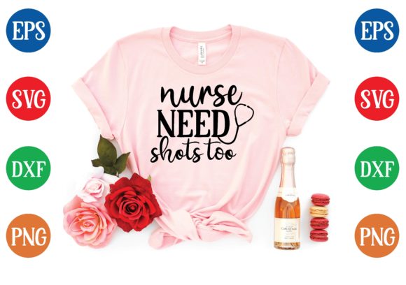 Nurse Need Shots Too SVG: Graphics for T-Shirt Designs